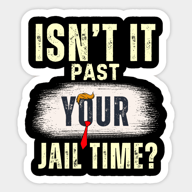 Isn't It Past Your Jail Time (v20) Sticker by TreSiameseTee